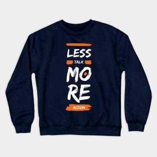 Less talk more action Crewneck Sweatshirt